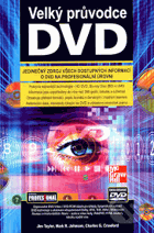 Velký průvodce DVD - jedinečný zdroj všech dostupných informací o DVD na profesionální ...