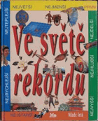 Ve světě rekordů - Země a vesmír. Živý svět. Lidé a města. Stroje a objevy