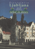 Prestolnica Ljubljana- nekoc in danes. A Pictorial Chronicle of a Capital City