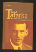 Dominik Tatarka Mezi domovem, Prahou a Paříží - vyprávění o zrodu spisovatele