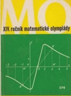 XIV.Čtrnáctý ročník Matematické olympiády - zpráva o řešení úloh ze soutěže, konané ...