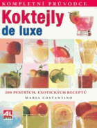 Koktejly de luxe - 200 pestrých, exotických receptů