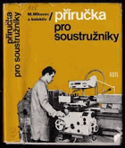 Příručka pro soustružníky. Určeno též žákům a studentům všech stupňů odb. škol