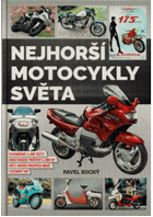 Nejhorší motocykly světa - vizionářské a jiné úlety, kontrukční průšvihy a zmetky, ...