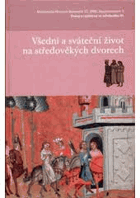 Dvory a rezidence ve středověku III. Všední a sváteční život na středověkých dvorech