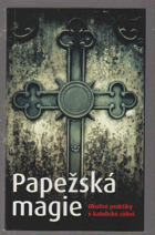 Papežská magie - okultní praktiky v katolické církvi