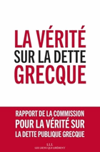 La vérité sur la dette grecque - Rapport de la commission pour la vérité sur la dette publique ...