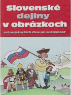 Slovenské dejiny v obrázkoch - od najstarších čias po súčasnosť