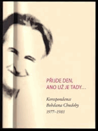 Přijde den, ano už je tady... Korespondence Bohdana Chudoby 1977-1981