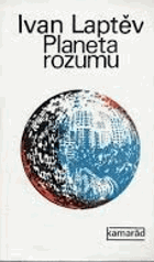 Planeta rozumu - o vzájemných vztazích člověka a přírody v podmínkách vědeckotechnické ...