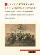 Řád v rozmanitosti. Dějiny federalismu v habsburské monarchii od doby předbřeznové do roku ...