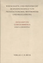 Wirtschafts - und Privatrecht im Spannungsfeld von Privatautonomie, Wettbewerb und Regulierung
