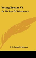 Young Brown V1 Or The Law Of Inheritance