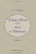 Young Brown, or the Law of Inheritance. Volume 1