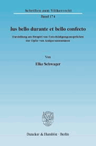 Ius bello durante et bello confecto. Darstellung am Beispiel von Entschädigungsansprüchen der ...