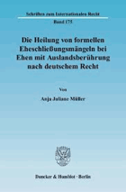 Die Heilung von formellen Eheschliessungsmängeln bei Ehen mit Auslandsberührung nach deutschem ...
