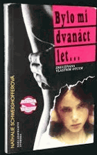 Bylo mi dvanáct let - zneužívána vlastním otcem