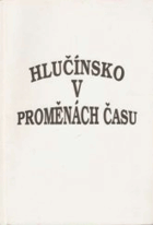 Hlučínsko v proměnách času(sborník příspěvků z konference k 75. výročí připojení ...