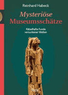 Mysteriöse Museumsschätze - Rätselhafte Funde versunkener Welten