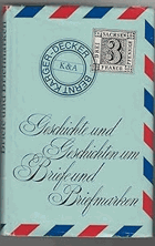 Geschichte und Geschichten um Briefe und Briefmarken