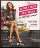 Sladký život bez cukru. Osmitýdenní detoxikační program a kuchařka