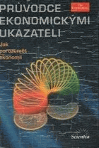 Průvodce ekonomickými ukazateli Jak porozumět ekonomii