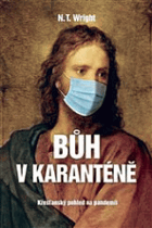 Bůh v karanténě - křesťanský pohled na pandemii