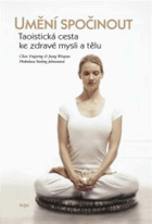 Umění spočinout Taoistická cesta ke zdravé mysli a tělu TAO