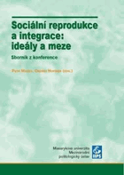 Sociální reprodukce a integrace Ideály a meze. Sborník z konference