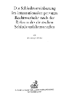 Die Schiedsvereinbarung im internationalen privaten Rechtsverkehr nach der Reform des deutschen ...