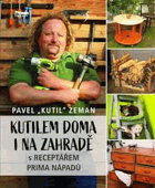 Kutilem doma i na zahradě s receptářem prima nápadů