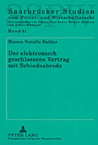 Der elektronisch geschlossene Vertrag mit Schiedsabrede. Zulässigkeit und anwendbares Recht in ...