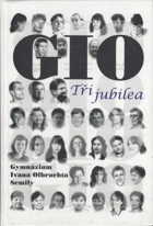Tři jubilea GIO Gymnázium Ivana Olbrachta Ivan Olbracht