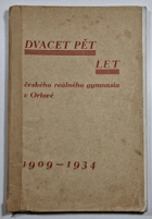 Dvacet pět let českého reálného gymnasia v Orlové 1909-1934 Orlová Orlau Orłowa