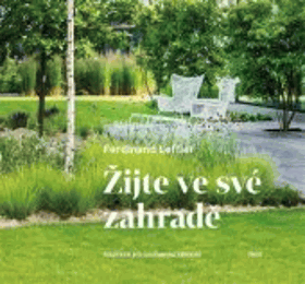 Žijte ve své zahradě Inspirace pro současnou zahradu