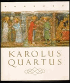 Karolus Quartus - bez obálky!! Sborník vědeckých prací o době, osobnosti a díle českého ...