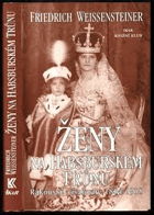 Ženy na habsburském trůnu Rakouské císařovny 1804-1918