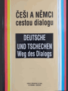Češi a němci cestou dialogu; Detsche und Tschechen Weg des Dialogs