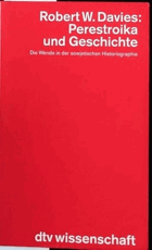 Perestroika und Geschichte. Die Wende in der sowjetischen Historiographie
