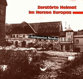 Zerstörte Heimat im Herzen Europas. Wie die einstmals blühende Kultur- und Naturlandschaft von ...