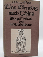 Von Venedig nach China Die grösste Reise des 13. Jahrhunderts. Neu hrsg. und kommentiert von ...