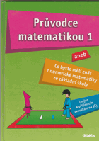 Průvodce matematikou 1, aneb, Co byste měli znát z numerické matematiky ze základní školy