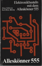 Elektronikbasteln mit dem Alleskönner 555. Einführung, Experimente, Ergebnisse.