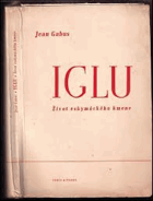 IGLU ze života eskymáckého kmene - ethnografická mise švýcarská v Hudsonově zálivu 1938-39
