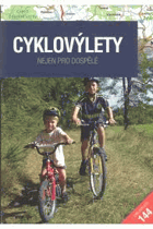 Cyklovýlety. Nejen pro dospělé. 144 cyklovýletů