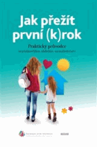 Jak přežít první (k)rok Praktický průvodce nejrizikovějším obdobím samoživitelství