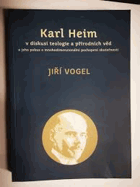 Karl Heim v diskusi teologie a přírodních věd a jeho pokus o mnohodimenzionální pochopení ...