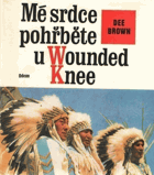 Mé srdce pohřběte u Wounded Knee Dějiny severoamerických Indiánů