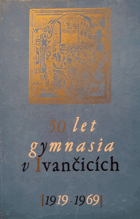 50 let gymnasia v Ivančicích Ivančice(1919-1969)