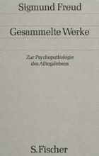 Zur Psychopathologie des Alltagslebens. Über Vergessen, Versprechen, Vergreifen, Aberglaube und ...